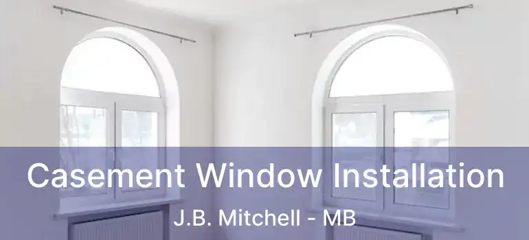  Casement Window Installation J.B. Mitchell - MB
