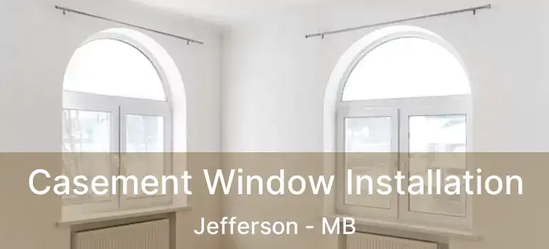  Casement Window Installation Jefferson - MB