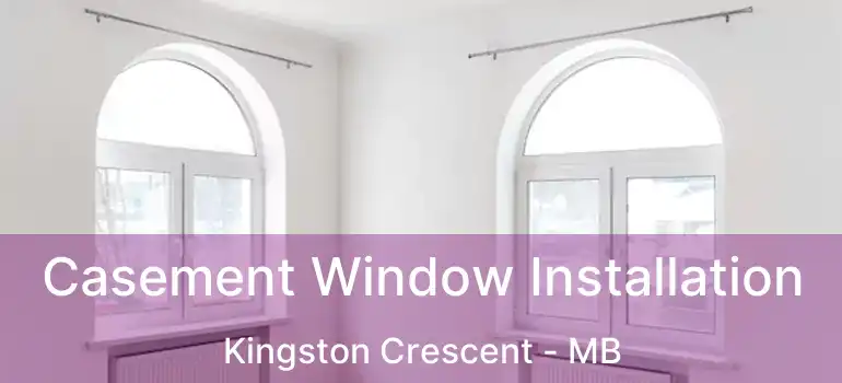  Casement Window Installation Kingston Crescent - MB