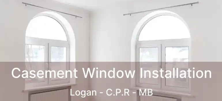  Casement Window Installation Logan - C.P.R - MB