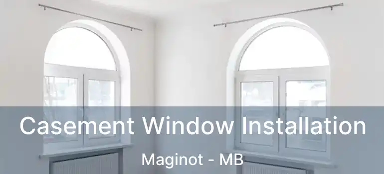  Casement Window Installation Maginot - MB