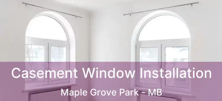  Casement Window Installation Maple Grove Park - MB