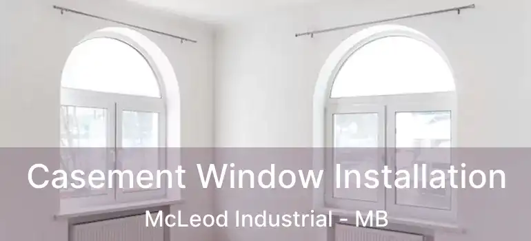  Casement Window Installation McLeod Industrial - MB