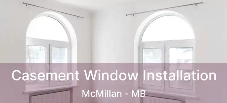  Casement Window Installation McMillan - MB