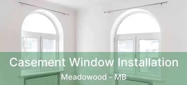  Casement Window Installation Meadowood - MB