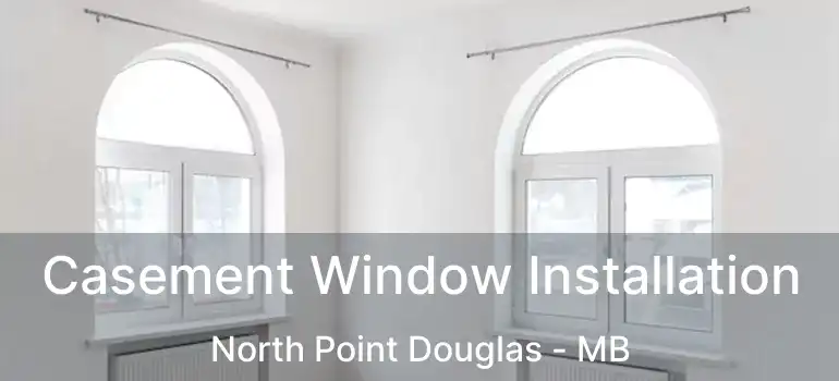  Casement Window Installation North Point Douglas - MB