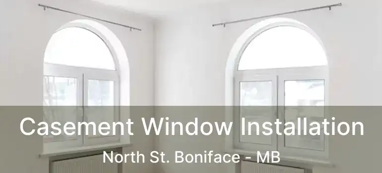  Casement Window Installation North St. Boniface - MB