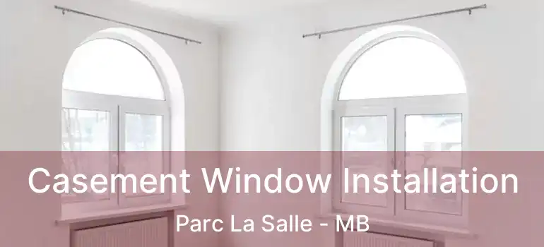 Casement Window Installation Parc La Salle - MB