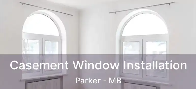  Casement Window Installation Parker - MB