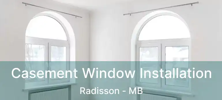  Casement Window Installation Radisson - MB