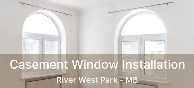  Casement Window Installation River West Park - MB