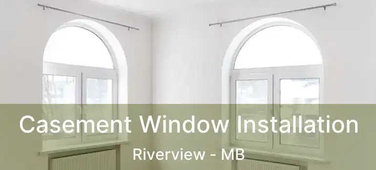  Casement Window Installation Riverview - MB