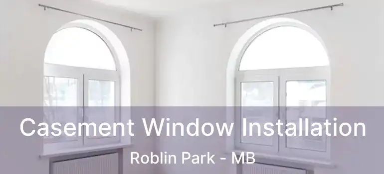  Casement Window Installation Roblin Park - MB