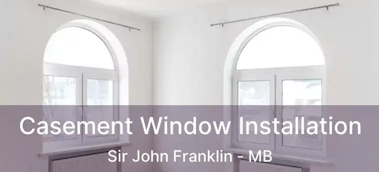  Casement Window Installation Sir John Franklin - MB