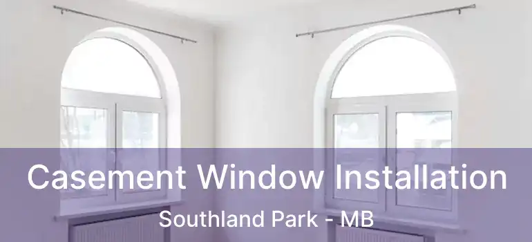  Casement Window Installation Southland Park - MB