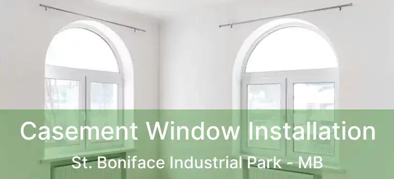  Casement Window Installation St. Boniface Industrial Park - MB