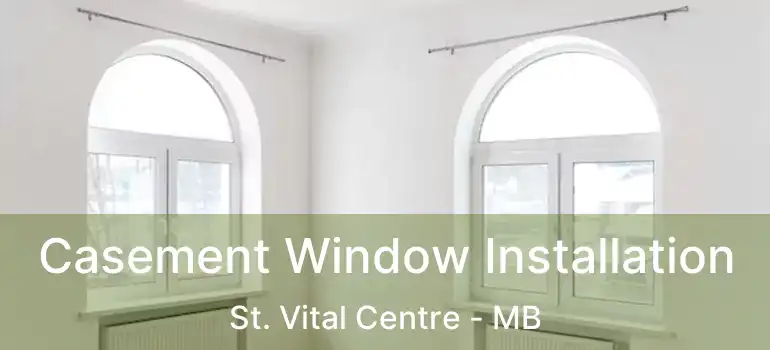  Casement Window Installation St. Vital Centre - MB