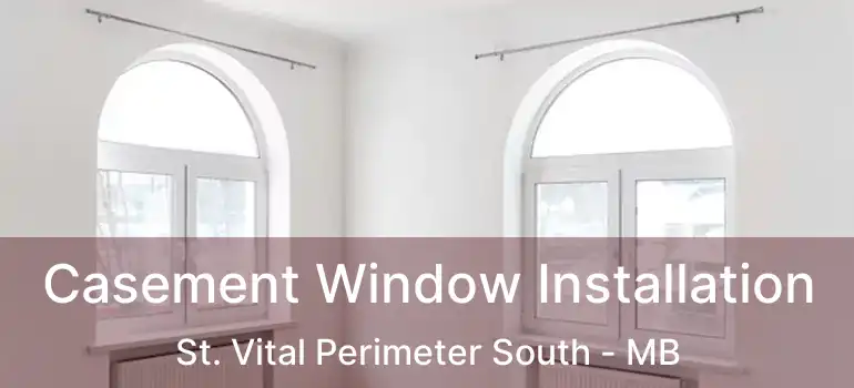 Casement Window Installation St. Vital Perimeter South - MB