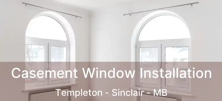  Casement Window Installation Templeton - Sinclair - MB