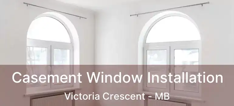  Casement Window Installation Victoria Crescent - MB