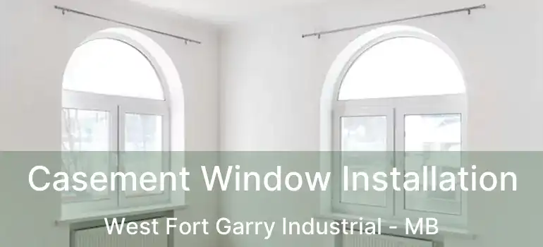  Casement Window Installation West Fort Garry Industrial - MB