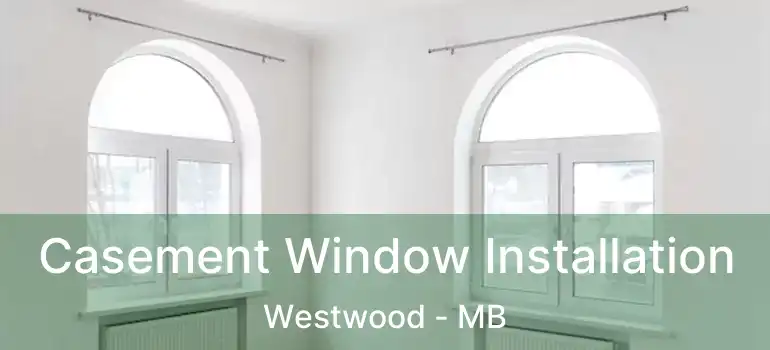  Casement Window Installation Westwood - MB