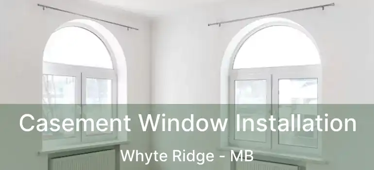  Casement Window Installation Whyte Ridge - MB
