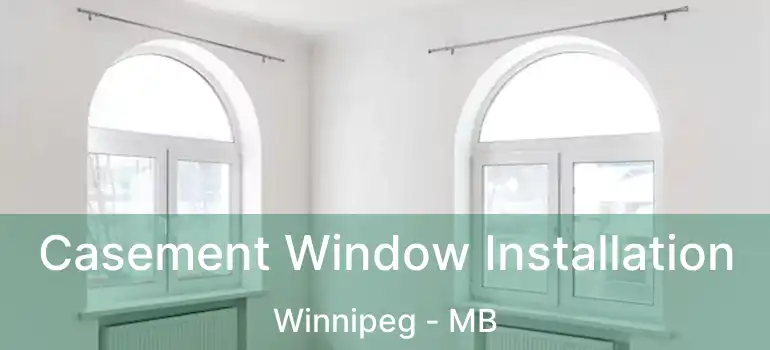  Casement Window Installation Winnipeg - MB