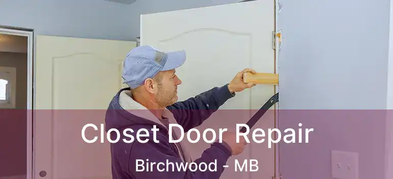  Closet Door Repair Birchwood - MB