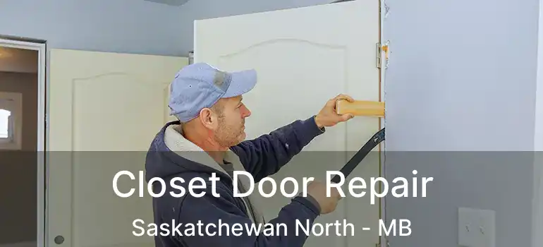  Closet Door Repair Saskatchewan North - MB