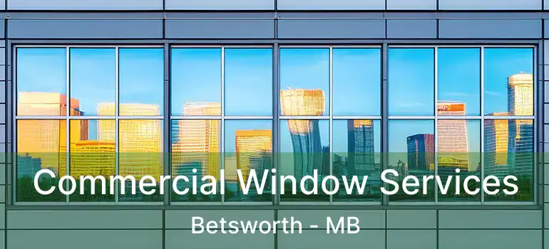  Commercial Window Services Betsworth - MB
