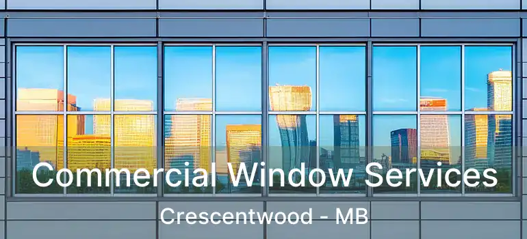  Commercial Window Services Crescentwood - MB