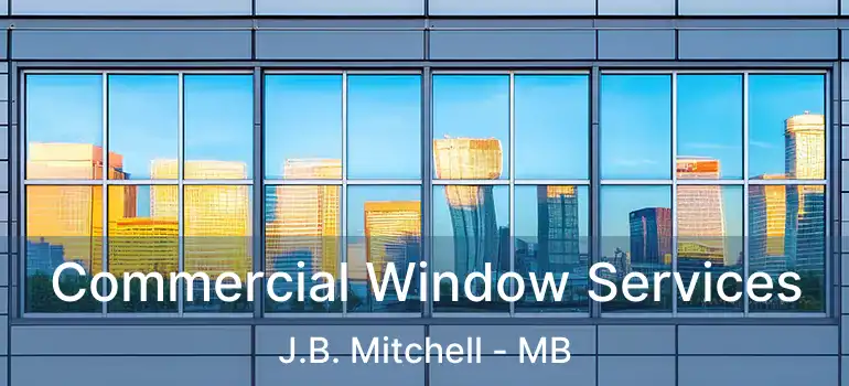  Commercial Window Services J.B. Mitchell - MB