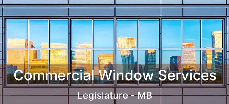  Commercial Window Services Legislature - MB