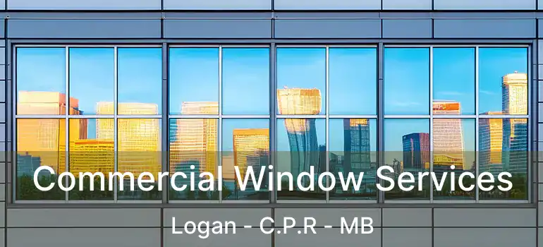  Commercial Window Services Logan - C.P.R - MB