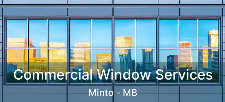  Commercial Window Services Minto - MB