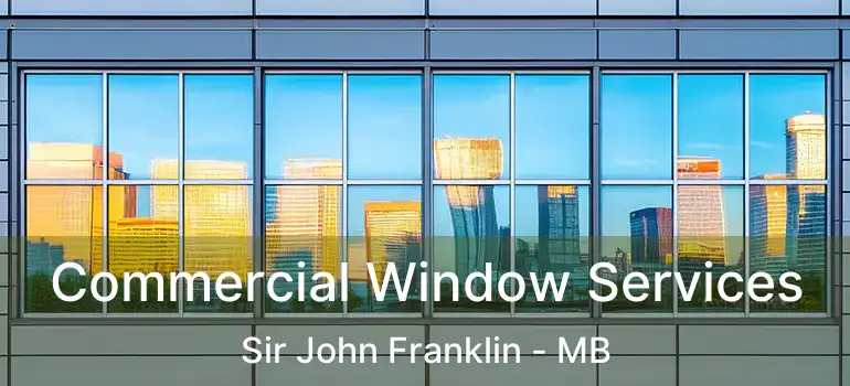  Commercial Window Services Sir John Franklin - MB