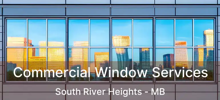  Commercial Window Services South River Heights - MB