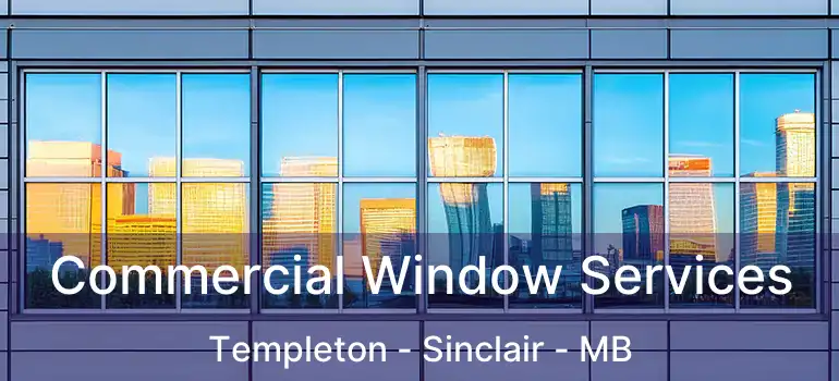  Commercial Window Services Templeton - Sinclair - MB