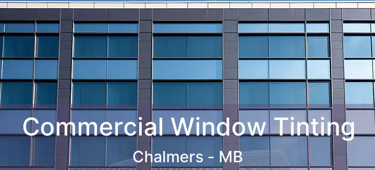  Commercial Window Tinting Chalmers - MB