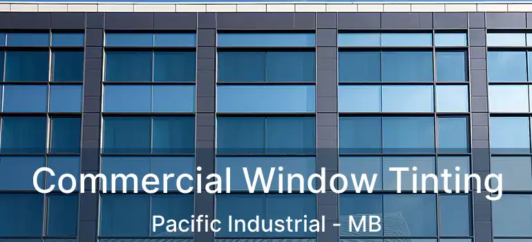  Commercial Window Tinting Pacific Industrial - MB