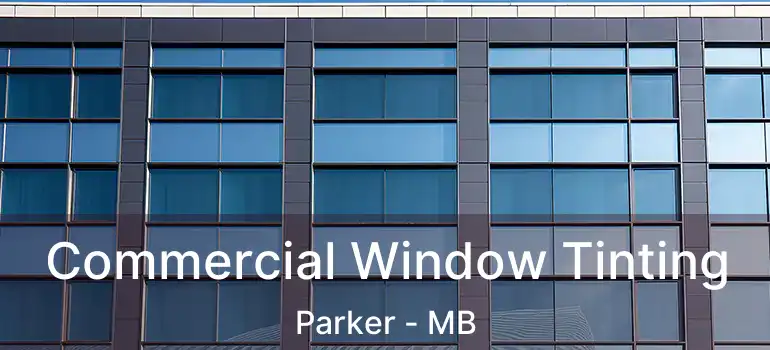  Commercial Window Tinting Parker - MB