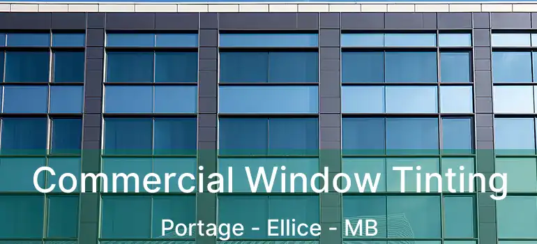  Commercial Window Tinting Portage - Ellice - MB