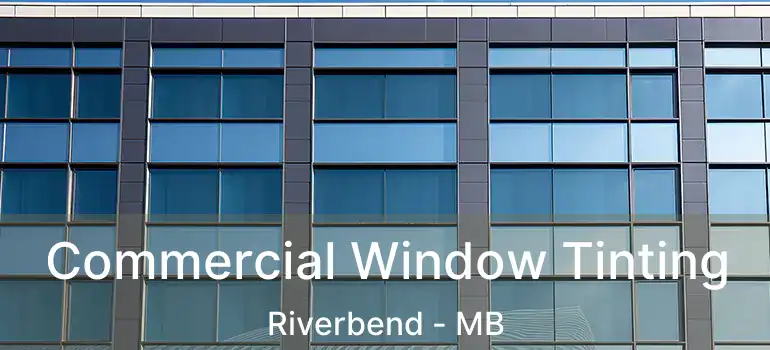 Commercial Window Tinting Riverbend - MB