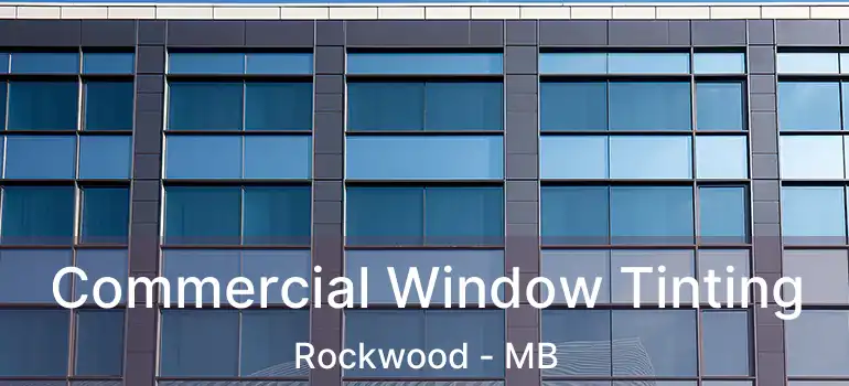  Commercial Window Tinting Rockwood - MB