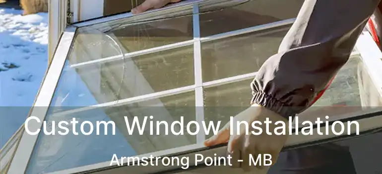  Custom Window Installation Armstrong Point - MB