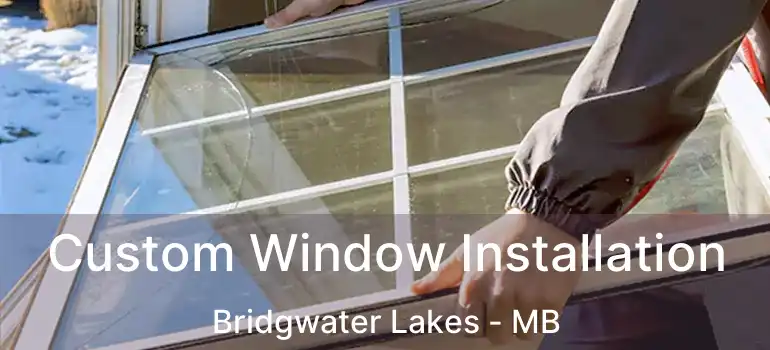  Custom Window Installation Bridgwater Lakes - MB