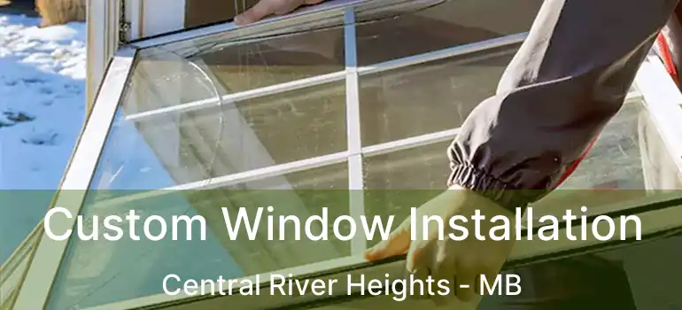  Custom Window Installation Central River Heights - MB
