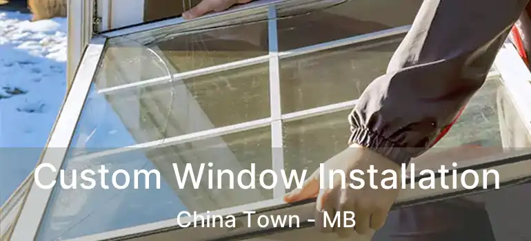 Custom Window Installation China Town - MB