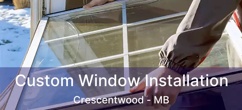  Custom Window Installation Crescentwood - MB
